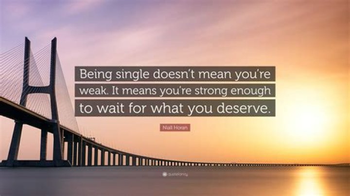 Being single means you're strong Best